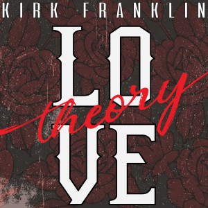 ดาวน์โหลดและฟังเพลง Love Theory พร้อมเนื้อเพลงจาก Kirk Franklin