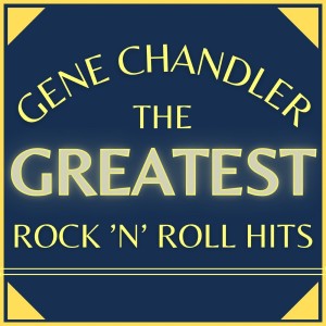 อัลบัม The Greatest Rock'n'roll Hits ศิลปิน Gene Chandler