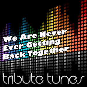 收聽Perfect Pitch的We Are Never Ever Getting Back Together歌詞歌曲