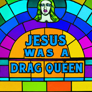 Album Jesus Was A Drag Queen (with friends) from Melody Walker