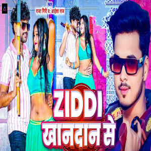 Listen to Ziddi Khandan Se song with lyrics from Raja Giri