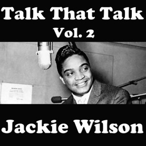 Talk That Talk, Vol. 2 dari Jackie Wilson