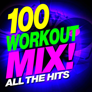 Remix Factory的專輯100 Workout Mix – All the Hits!