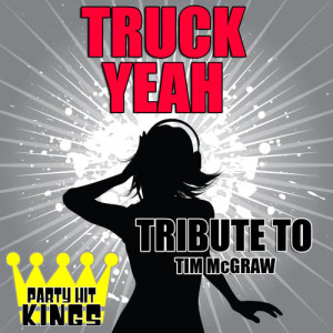 收聽Party Hit Kings的Truck Yeah (Tribute to Tim Mcgraw)歌詞歌曲
