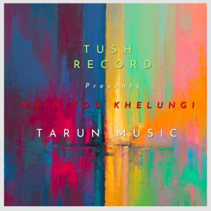 Listen to Main Tou Khelungi song with lyrics from Tarun Music