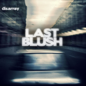 Last Blush的專輯Disarray