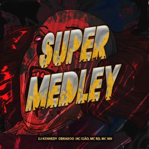 收听Dj Kennedy OBraboo的SUPER MEDLEY (Explicit)歌词歌曲