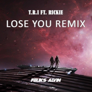 Listen to Lose You (Feliks Alvin Remix) song with lyrics from T.R.I