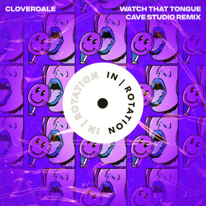 Watch That Tongue (Cave Studio Remix) dari Cloverdale