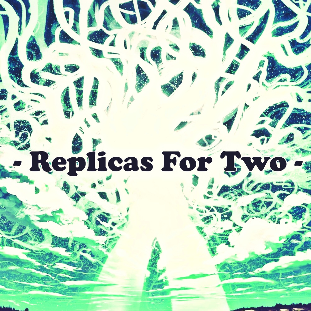 Replicas For Two
