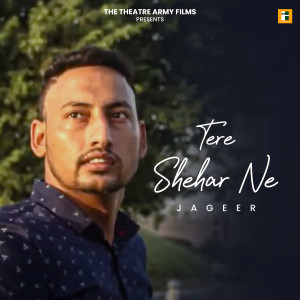 Listen to TERE SHEHAR NE song with lyrics from Jageer