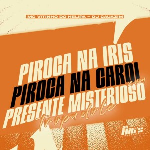Piroca na Iris Piroca na Carol x Um Presente Misterioso (Explicit) dari dj cauazim