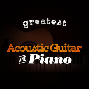 Acoustic Guitar Songs的專輯Greatest Acoustic Guitar and Piano