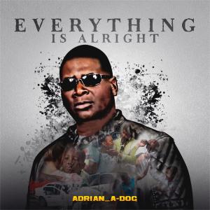 收聽Adrian_a-Dog的EveryThing is Alright (feat. Tony Mac & Rivers jazz solo)歌詞歌曲
