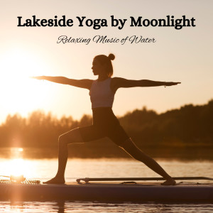 Lakeside Yoga by Moonlight: Relaxing Music of Water