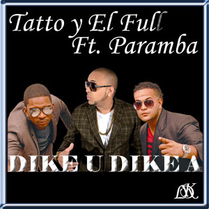 Dike U Dike a (feat. Paramba) (Explicit) dari Tatto y El Full