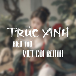 Listen to Trúc Xinh (Việt Còi Remix) song with lyrics from Kiều Thơ Mellow