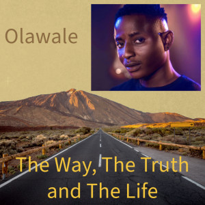Listen to The Way, the Truth and the Life song with lyrics from Olawale