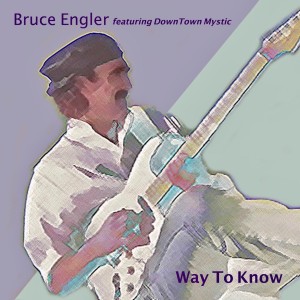 Bruce Engler的專輯Way to Know