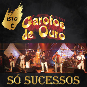 Garotos de Ouro的专辑Isto é Garotos de Ouro - Só Sucessos