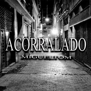 收聽Migueltom的Acorralado (Explicit)歌詞歌曲