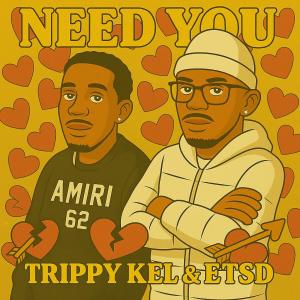 ETSD的專輯Need You (feat. Trippy Kel) [Explicit]