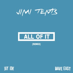อัลบัม All of It (Remix) [feat. Jay IDK & Dave East] - Single ศิลปิน Jimi Tents