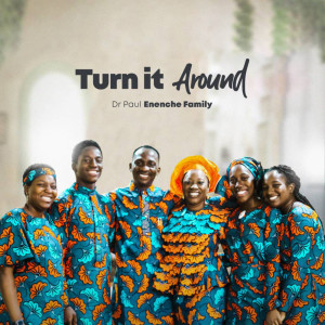 Dengarkan Turn It Around lagu dari Dr Paul Enenche Family dengan lirik