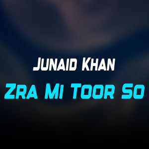 Listen to Zra Mi Toor So song with lyrics from Junaid Khan