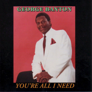 อัลบัม You're All I Need ศิลปิน George Banton