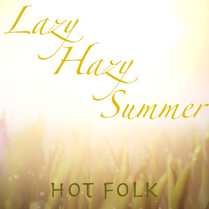 Various的专辑Lazy Hazy Summer Hot Folk