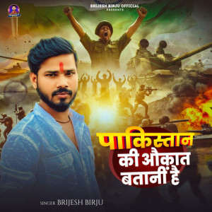 Album Pakistan Ki Aukaat Batani Hai from Brijesh Birju