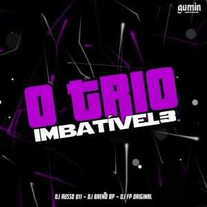 收聽DJ BRENO BP的O Trio Imbatível 3 (Explicit)歌詞歌曲