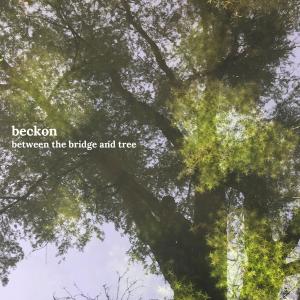 อัลบัม Between The Bridge And Tree ศิลปิน Beckon
