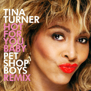 Tina Turner的專輯Hot For You Baby (Pet Shop Boys Remix)