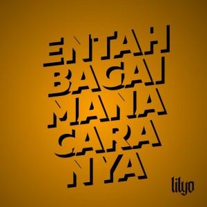 Listen to Entah Bagaimana Caranya song with lyrics from LILYO