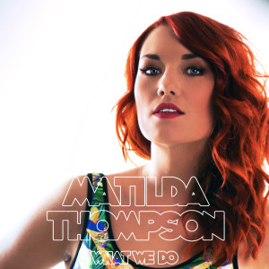 Dengarkan What We Do lagu dari Matilda Thompson dengan lirik
