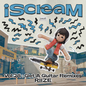 RIIZE的專輯iScreaM Vol.28 : Get A Guitar Remixes