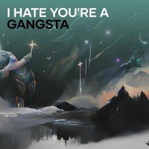 Listen to I Hate You're a Gangsta song with lyrics from Nurul Huda