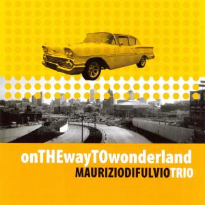 Album On the Way to Wonderland from Maurizio Di Fulvio Trio