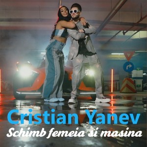 Listen to Schimb femeia si masina song with lyrics from Cristian Yanev