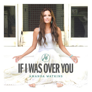 ดาวน์โหลดและฟังเพลง If I Was over You (feat. Jamey Johnson) พร้อมเนื้อเพลงจาก Amanda Watkins
