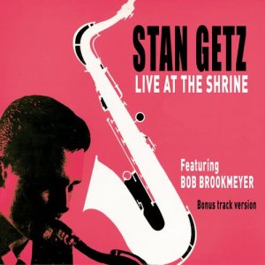 Stan Getz的專輯Stan Getz Live at the Shrine (feat. Bob Brookmeyer) [Bonus Track Version]
