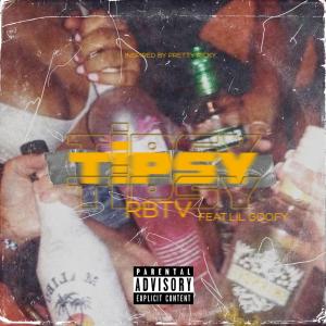 收聽RBTV的Tipsy (feat. Lil Goofy) (Explicit)歌詞歌曲