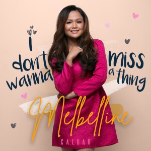 Listen to I Don't Wanna Miss a Thing song with lyrics from Melbelline Caluag