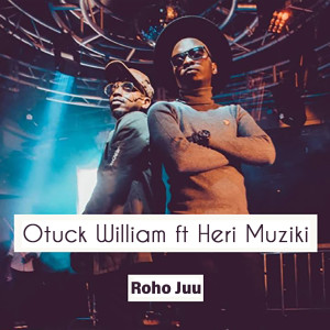 Listen to Roho Juu song with lyrics from Otuck William