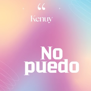 Kenuy的專輯No puedo (Explicit)