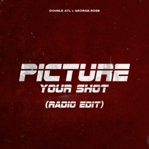 ดาวน์โหลดและฟังเพลง Picture Your Shot (Radio Edit) พร้อมเนื้อเพลงจาก Double Atl