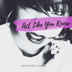 ดาวน์โหลดและฟังเพลง Act Like You Know พร้อมเนื้อเพลงจาก Josephine Clarke