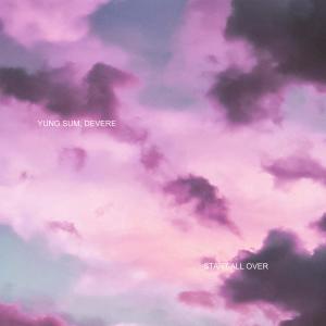 ดาวน์โหลดและฟังเพลง Start All Over (with Devere) พร้อมเนื้อเพลงจาก Yung Sum